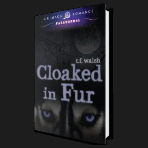 "Cloaked in Fur" by T.F. Walsh (from the Wulfkin Legacy series)